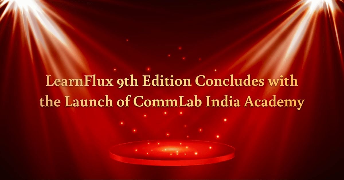 LearnFlux Edition 9 Concludes with the Launch of CommLab India Academy